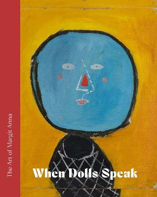 The Art of Margit Anna (1913 1991): When Dolls Speak. - Mariann Kolozsvary - cover
