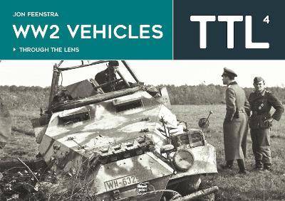 Ww2 Vehicles: Through the Lens Volume 4 - Jon Feenstra - cover