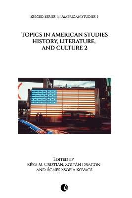 Topics in American Studies: History, Literature, and Culture 2 - Réka M Cristian - cover