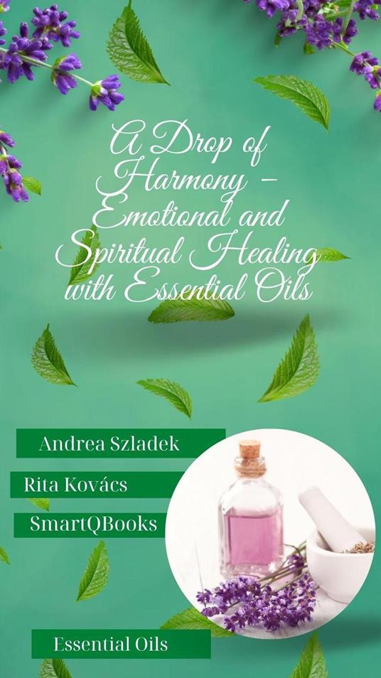 A Drop of Harmony - Emotional and Spiritual Healing with Essential Oils