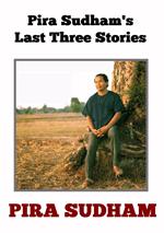 Pira Sudham’s Last Three Stories