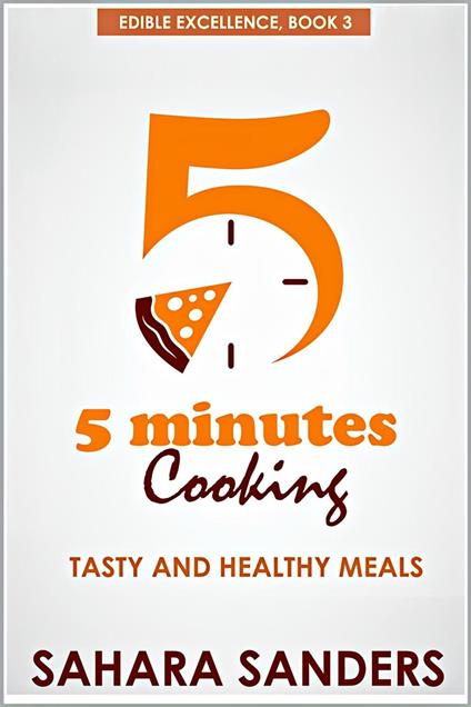 Five Minutes Cooking: Tasty And Healthy Meals