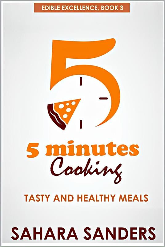 Five Minutes Cooking: Tasty And Healthy Meals