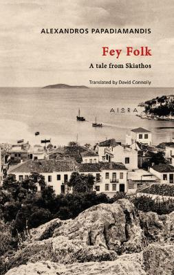 Fey Folk: A Tale from Skiathos - Alexandros Papadiamandis - cover