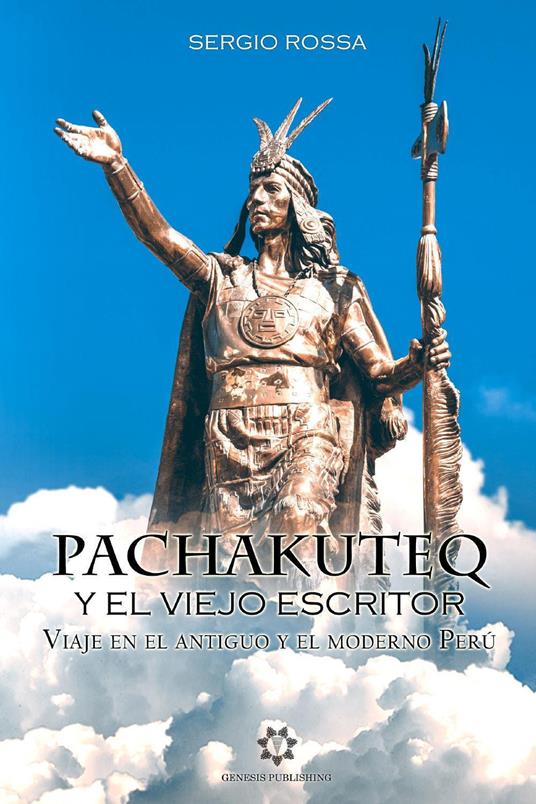 Pachakuteq y el viejo escritor. Viaje en el antiguo y el moderno Perú - Sergio Rossa - copertina