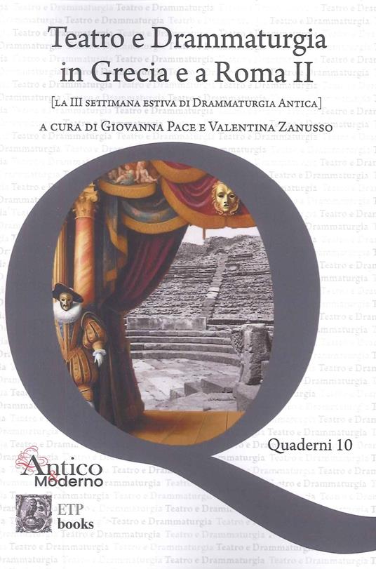 Teatro e drammaturgia in Grecia e a Roma. Vol. 2: La III settimana estiva di drammaturgia antica - Valentina Zanusso,Giovanna Pace - copertina