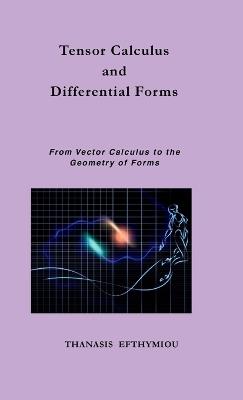Tensor Calculus and Differential Forms: From Vector Calculus to the Geometry of Forms - Thanasis Efthymiou - cover