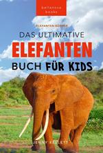 Elefanten-Bücher: Das Ultimative Elefanten Buch für Kinder