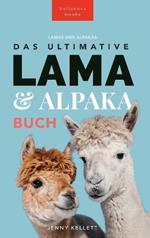 The Ultimate Llama and Alpaca Book / Das Ultimative Lama und Alpaka Buch für Kinder: 100+ Lama & Alpaka Fakten, Fotos, Quiz + Mehr