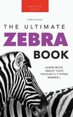 Zebras The Ultimate Zebra Book: Learn More About Your Favorite Striped Mammal