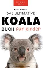 Koala Bücher Das Ultimate Koala Buch für Kinder: 100+ erstaunliche Fakten über Koalas, Fotos, Quiz und Mehr