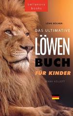 The Ultimate Lion Book for Kids / Löwen Bücher Das Ultimative Löwenbuch für Kids: 100+ erstaunliche Löwen Fakten, Fotos, Quiz und Mehr