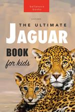 Jaguars: The Ultimate Jaguar Book for Kids