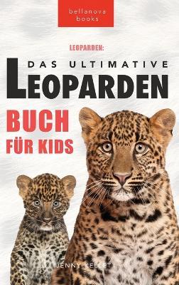 Leoparden Das Ultimative Leoparden-buch für Kids: 100+ unglaubliche Fakten über Leoparden, Fotos, Quiz und mehr - Jenny Kellett - cover