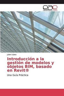 Introduccion a la gestion de modelos y objetos BIM, basado en Revit(R) - Julian Lopez - cover