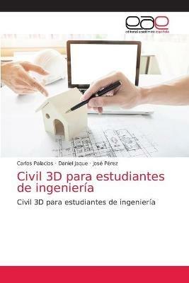 Civil 3D para estudiantes de ingenieria - Carlos Palacios,Daniel Jaque,Jose Perez - cover