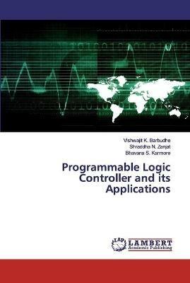 Programmable Logic Controller and its Applications - Vishwajit K Barbudhe,Shraddha N Zanjat,Bhavana S Karmore - cover