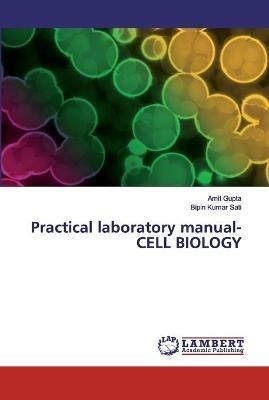 Practical laboratory manual- CELL BIOLOGY - Amit Gupta,Bipin Kumar Sati - cover