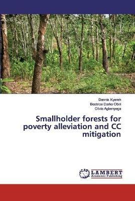 Smallholder forests for poverty alleviation and CC mitigation - Dennis Kyereh,Beatrice Darko Obiri,Olivia Agbenyega - cover