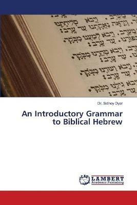 An Introductory Grammar to Biblical Hebrew - Sidney Dyer - cover