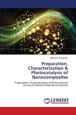 Preparation, Characterization & Photocatalysis of Nanocomposites - Mahadev Suwarnkar - cover