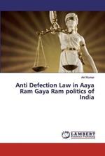 Anti Defection Law in Aaya Ram Gaya Ram politics of India