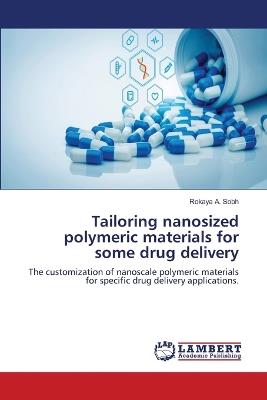 Tailoring nanosized polymeric materials for some drug delivery - Rokaya A Sobh - cover