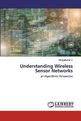 Understanding Wireless Sensor Networks - Uthayakumar J - cover