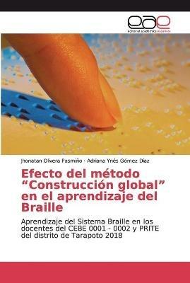Efecto del metodo Construccion global en el aprendizaje del Braille - Jhonatan Olivera Pasmino,Adriana Ynes Gomez Diaz - cover