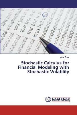 Stochastic Calculus for Financial Modeling with Stochastic Volatility - Aziz Arbai - cover
