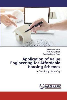 Application of Value Engineering for Affordable Housing Schemes - Amitkumar Raval,Prof Jagruti Shah,Prof Amitkumar Raval - cover