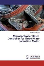 Microcontroller Based Controller for Three Phase Induction Motor