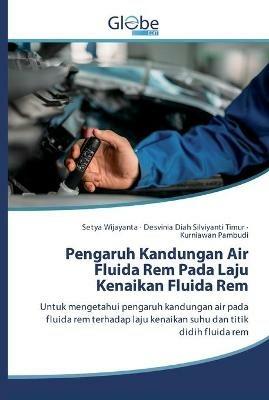 Pengaruh Kandungan Air Fluida Rem Pada Laju Kenaikan Fluida Rem - Setya Wijayanta,Desvinia Diah Silviyanti Timur,Kurniawan Pambudi - cover