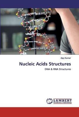 Nucleic Acids Structures - Ajay Kumar - cover