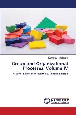 Group and Organizational Processes. Volume IV - Kenneth D MacKenzie - cover