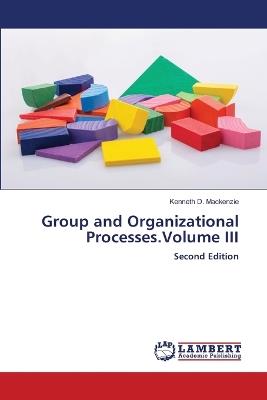 Group and Organizational Processes.Volume III - Kenneth D MacKenzie - cover