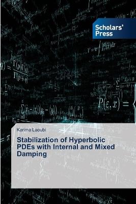 Stabilization of Hyperbolic PDEs with Internal and Mixed Damping - Karima Laoubi - cover