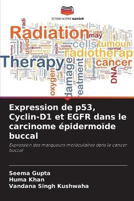 Expression de p53, Cyclin-D1 et EGFR dans le carcinome épidermoïde buccal - Seema Gupta,Huma Khan,Vandana Singh Kushwaha - cover