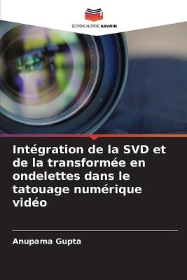 Intégration de la SVD et de la transformée en ondelettes dans le tatouage numérique vidéo - Anupama Gupta - cover