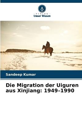 Die Migration der Uiguren aus Xinjiang: 1949-1990 - Sandeep Kumar - cover