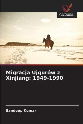 Migracja Ujgurów z Xinjiang: 1949-1990 - Sandeep Kumar - cover