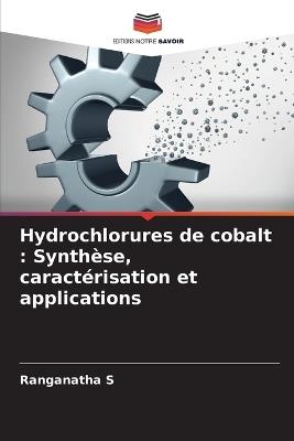 Hydrochlorures de cobalt: Synthèse, caractérisation et applications - Ranganatha S - cover