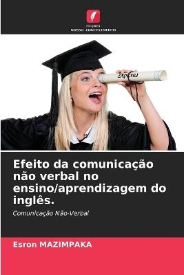 Efeito da comunicação não verbal no ensino/aprendizagem do inglês. - Esron Mazimpaka - cover