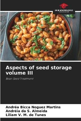 Aspects of seed storage volume III - Andréa Bicca Noguez Martins,Andréia Da S Almeida,Liliam V M de Tunes - cover
