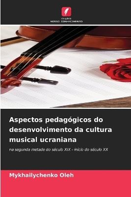 Aspectos pedagógicos do desenvolvimento da cultura musical ucraniana - Mykhailychenko Oleh - cover