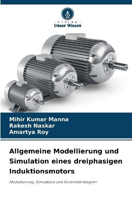 Allgemeine Modellierung und Simulation eines dreiphasigen Induktionsmotors - Mihir Kumar Manna,Rakesh Naskar,Amartya Roy - cover