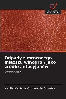 Odpady z mrożonego miąższu winogron jako źródlo antocyjanów - Karlla Karinne Gomes de Oliveira - cover