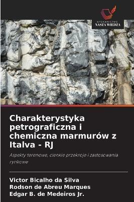 Charakterystyka petrograficzna i chemiczna marmurów z Italva - RJ - Victor Bicalho Da Silva,Rodson de Abreu Marques,Edgar B de Medeiros - cover