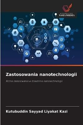 Zastosowania nanotechnologii - Kutubuddin Sayyad Liyakat Kazi - cover