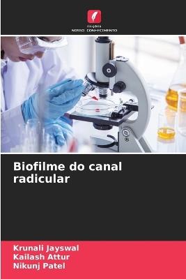 Biofilme do canal radicular - Krunali Jayswal,Kailash Attur,Nikunj Patel - cover